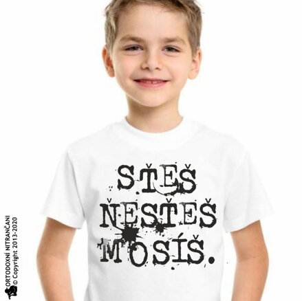 Tričko Sťeš nesteš mosíš