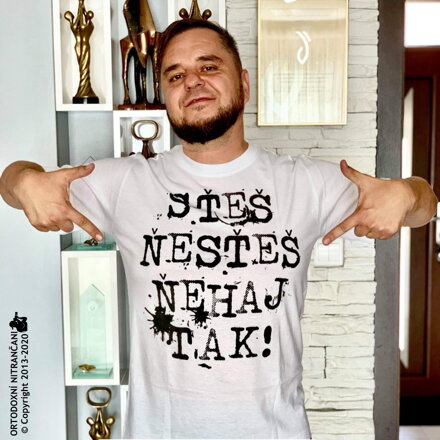 Tričko Sťeš Ňesťeš ňehaj tak